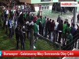 Bursaspor - Galatasaray Maçı Sonrasında Olay Çıktı