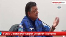 Vural: Galatasaray Selçuk ve Burak'ı Kaybetti