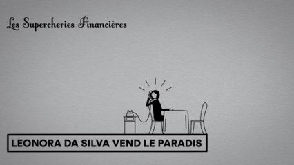 Les Supercheries financières 1x06 - Leonora da Silva vend le paradis