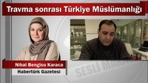 Nihal Bengisu Karaca : Travma sonrası Türkiye Müslümanlığı