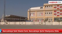 Sancaktepe'deki Stadın İsmi, Sancaktepe Şehir Stadyumu Oldu