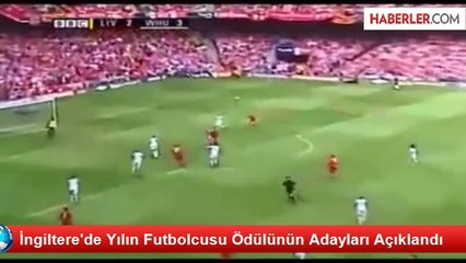İngiltere'de Yılın Futbolcusu Ödülünün Adayları Açıklandı