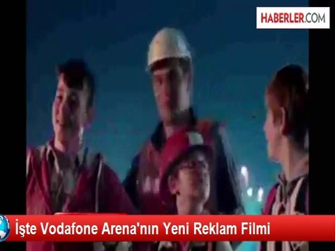 İşte Vodafone Arena'nın Yeni Reklam Filmi