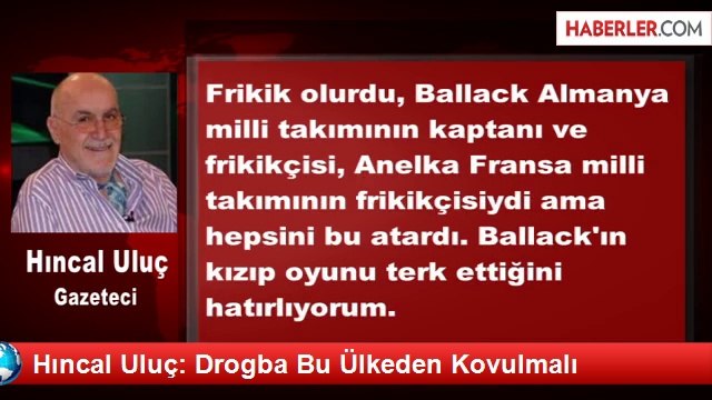 Hıncal Uluç: Drogba Bu Ülkeden Kovulmalı
