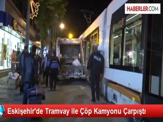 Eskişehir'de Tramvay ile Çöp Kamyonu Çarpıştı