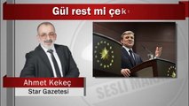 Ahmet Kekeç : Gül rest mi çekti?