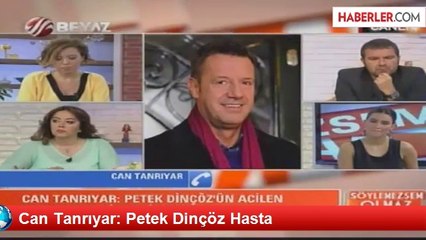 Can Tanrıyar: Petek Dinçöz Hasta