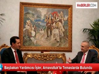 Başbakan Yardımcısı İşler, Arnavutluk'ta Temaslarda Bulundu