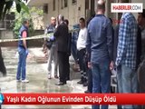 Yaşlı Kadın Oğlunun Evinden Düşüp Öldü