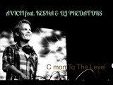 AVICII feat. KESHA & DJ PREDATORS - C mon To The Level ( RMX )