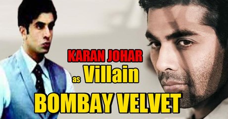 Karan Johar as Villain in Bombay Velvet