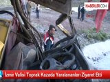 İzmir Valisi Toprak Kazada Yaralananları Ziyaret Etti