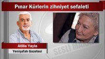 Atilla Yayla : Pınar Kürlerin zihniyet sefaleti