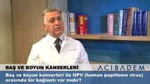 Baş ve boyun kanserleri ile HPV (human papilloma virus) arasında bir bağlantı var mıdır?