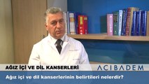 Ağız içi ve dil kanserlerinin belirtileri nelerdir?