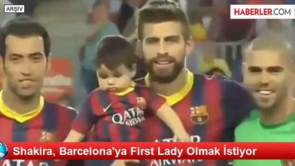 Shakira, Barcelona'ya First Lady Olmak İstiyor