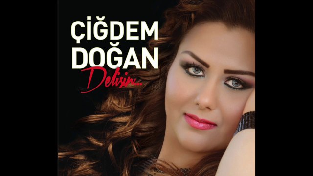 Çiğdem Doğan- Ağla Gönül