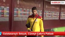 Galatasaraylı Selçuk, Cüneyt Çakır'a Patladı