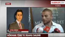 Gökhan Töre'ye Silahlı Saldırı