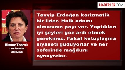 CHP'li Toprak: Erdoğan Karizmatik Bir Lider