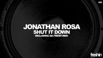Jonathan Rosa - Shut It Down (Original Mix) [Freshin]