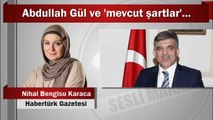 Nihal Bengisu Karaca : Abdullah Gül ve ‘mevcut şartlar’...