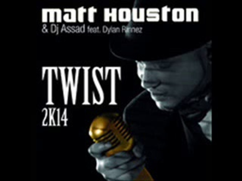 Matt Houston DJ Assad feat Dylan Rinnez - Twist 2k14 (Audio)