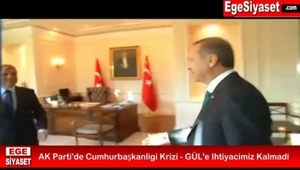 AK Parti'de Cumhurbaşkanlığı Krizi - GÜL'e İhtiyacımız Kalmadı