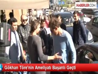 Gökhan Töre'nin Ameliyatı Başarılı Geçti