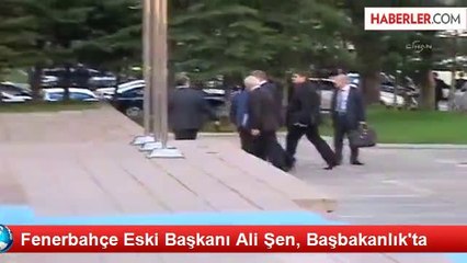 Fenerbahçe Eski Başkanı Ali Şen, Başbakanlık'ta