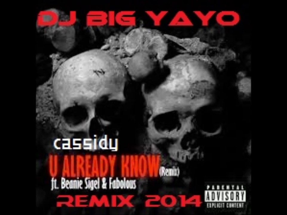 dj big yayo-Cassidy_Beanie Sigel_Fabolous_U Already Know Remix