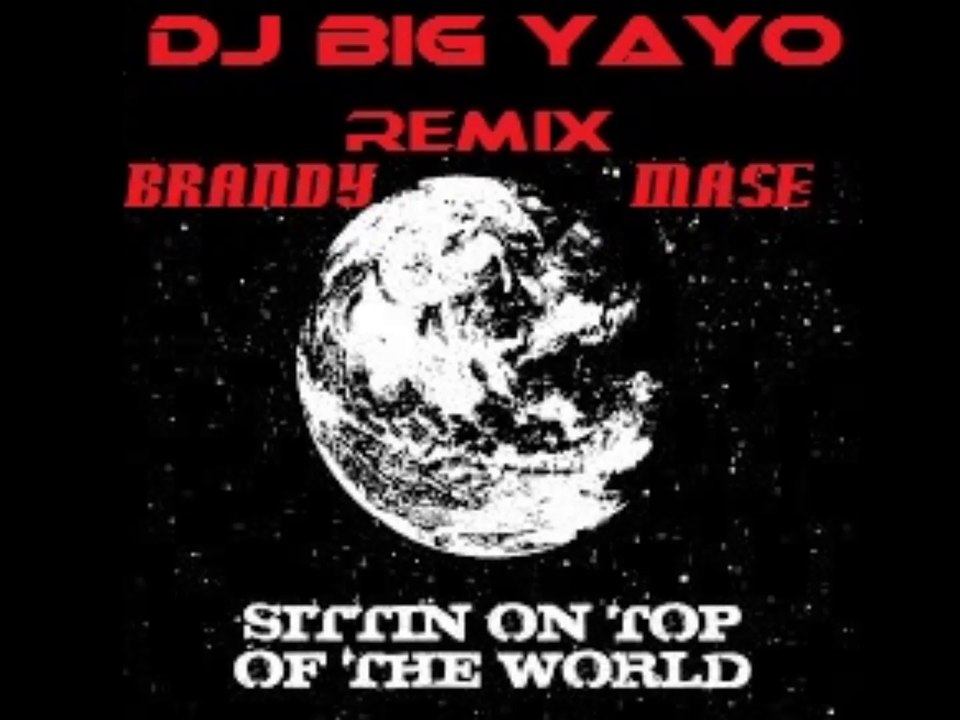 dj big yayo_Brandy_Mase_Top On The World Almost Doesn't Count Remix