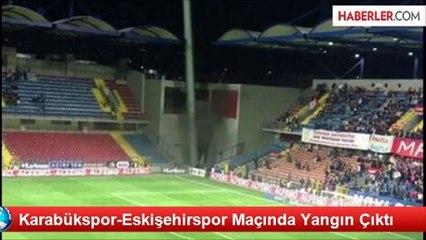 Karabükspor-Eskişehirspor Maçında Yangın Çıktı