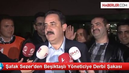 Şafak Sezer'den Beşiktaşlı Yöneticiye Derbi Şakası