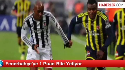 Fenerbahçe'ye 1 Puan Bile Yetiyor