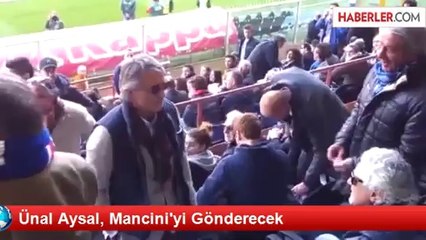 Ünal Aysal, Mancini'yi Gönderecek