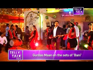 Bani - Ishq Da Kalma Gurdas Maan to make a GUEST APPEARANCE on the show!
