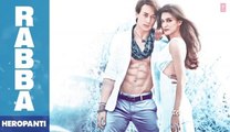 Heropanti- Rabba Full Audio Song - Tiger Shroff, Kriti Sanon, Mohit Chauhan