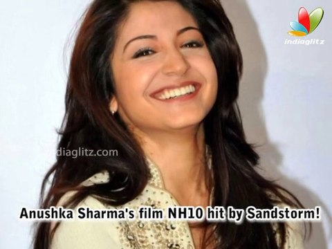 Anushka Sharma's film NH10 Hit By Sandstorm! | Hindi Cinema Latest News | Shooting Spot | Rajasthan