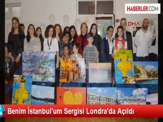 Benim İstanbul'um Sergisi Londra'da Açıldı