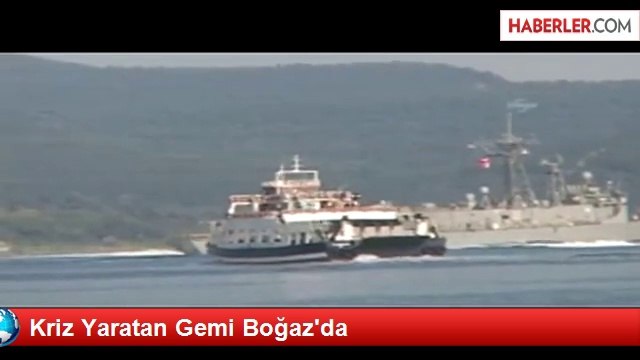Kriz Yaratan Gemi Boğaz'da