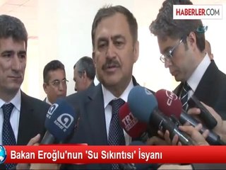 Bakan Eroğlu'nun 'Su Sıkıntısı' İsyanı