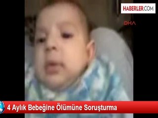 4 Aylık Bebeğine Ölümüne Soruşturma