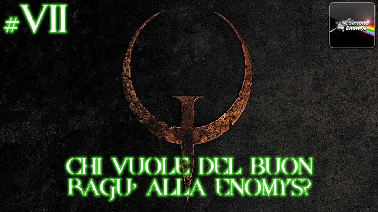 QUAKE (Nightmare) - [Episodio 7]: Chi vuole del buon ragù alla Enomys?