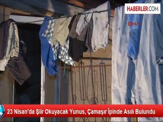 23 Nisan'da Şiir Okuyacak Yunus, Çamaşır İpinde Asılı Bulundu