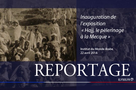 Inauguration de l’exposition Hajj, le pèlerinage à la Mecque