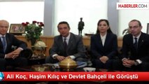 Ali Koç, Haşim Kılıç ve Devlet Bahçeli ile Görüştü