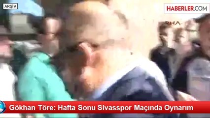 Gökhan Töre: Hafta Sonu Sivasspor Maçında Oynarım