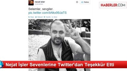 Nejat İşler Sevenlerine Twitter'dan Teşekkür Etti