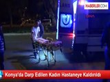 Konya'da Darp Edilen Kadın Hastaneye Kaldırıldı